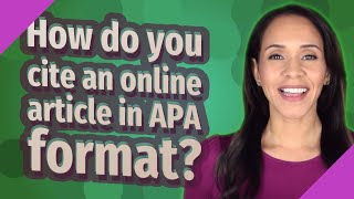 How do you cite an online article in APA format [upl. by Enitnemelc]