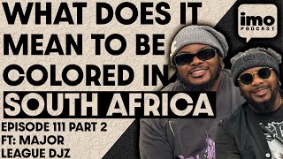 WHAT DOES IT MEAN TO BE A COLORED PERSON IN SOUTH AFRICA  EP111 PART 2 FT MajorLeaguedjz [upl. by Loredana]