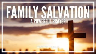 Prayer For Family Salvation  Prayer For Salvation Of Loved Ones [upl. by Adahs]