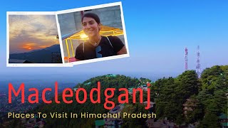 Exploring Macleodganj  Places To Visit In Macleodganj  Himachal Pradesh [upl. by Cherrita]