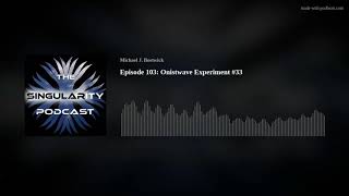 Episode 103 Onistwave Experiment 33 [upl. by Annahtur]