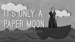 Its Only A Paper Moon  A Cappella Cover  LUCCA [upl. by Palladin]