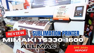 SPE 2024  ALLMAC  Review MIMAKI TS330  1600 Sublimation Printer [upl. by Ocisnarf]