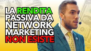 LA RENDITA PASSIVA DAL NETWORK MARKETING NON ESISTE networkmarketing [upl. by Nevs931]