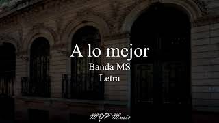 A lo mejor  Banda MS Letra 🎶❤❌ [upl. by Olshausen]