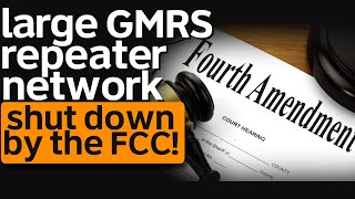 FCC Shuts Down GMRS Repeater Network  Did The FCC Violate The 4th Amendment Of The Constitution [upl. by Nemhauser]