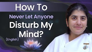 How To Never Let Anyone Disturb My Mind Part 2 English BK Shivani [upl. by Yelrebma]