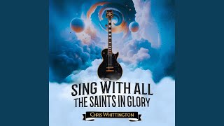 Sing With All the Saints in Glory [upl. by Leelaj]