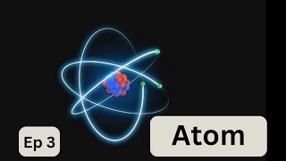 Ep 3  Atom  Atoms and Molecules [upl. by Huai92]