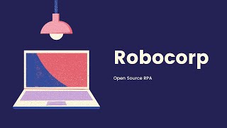 Robocorp  Open Source RPA [upl. by Loralee307]