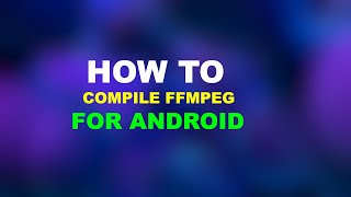 How to compile FFMPEG for Android 2024 with NDK r26d and later  armv8a  armv7a  x86  x8664 [upl. by Standing]