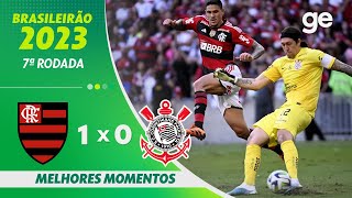 FLAMENGO 1 X 0 CORINTHIANS  MELHORES MOMENTOS  7ª RODADA BRASILEIRÃO 2023  geglobo [upl. by Waldemar]