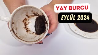 YAY BURCU EYLÜL 2024 Aylık Burç Yorumları  Kahve Falı [upl. by Aeslahc]