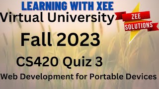 CS420 Web Development for Portable Devices Quiz 3 Fall 2023 Virtual University of Pakistan [upl. by Etnuhs]