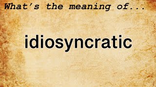 Idiosyncratic Meaning  Definition of Idiosyncratic [upl. by Lustick390]