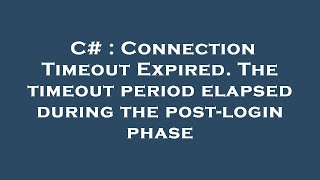 C  Connection Timeout Expired The timeout period elapsed during the postlogin phase [upl. by Nye]