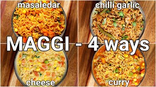 4 Tasty Maggi Masala Recipe  Cheesy Maggi Curry Maggi Chilli Garlic Maggi Vegetable Masala Maggi [upl. by Wilkey]