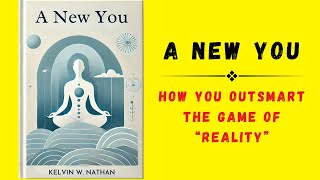 A New You How You OUTSMART The Game of “Reality” Audiobook [upl. by Ttehc538]