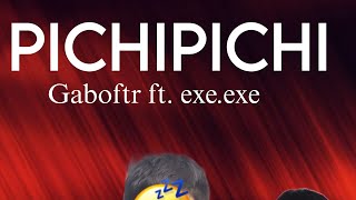 PICHIPICHI  Gaboftr ft exeexe [upl. by Annabel]