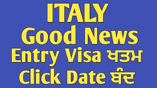 ITALY  GOOD NEWS  ENTRY VISA ਖਤਮ  CLICK DATE ਬੰਦ [upl. by Odirfliw]