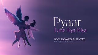 Pyaar Tune Kya Kiya LoFi Song  Slow and Reverb  Aseor Music [upl. by Alyl]