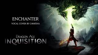 Enchanter Vocal Cover  Dragon Age Inquisition 【Cavatina】 [upl. by Dita]