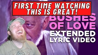 quotBUSHES OF LOVEquot  Extended Lyric Video REACTION [upl. by Ayikat]