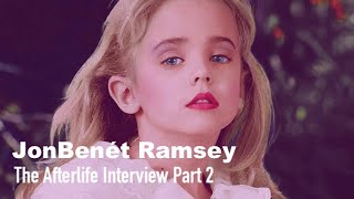 The Afterlife Interview with JonBenét Ramsey Part 2 [upl. by Wendin]