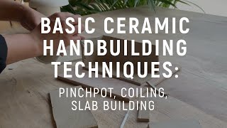 Basics of Ceramic Handbuilding Pinchpot Coiling amp Slab Building [upl. by Alah]