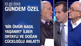 Bir Ömür Nasıl Yaşanır İlber Ortaylı ve Doğan Cüceloğlu anlattı  Gündem Özel 22022019 Cuma [upl. by Saltzman498]