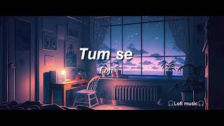 Tum se  Lofi  slowed  reverb  tun se Kiran dhoop ki  lofi song [upl. by Turnbull11]