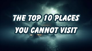 Top 10 Places You Cannot Visit [upl. by Elayne]