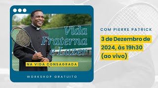 WORKSHOP  Vida fraterna e lazer na Vida Consagrada  Psicólogo Pierre Patrick [upl. by Ailam13]