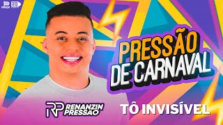 RENANZIN PRESSÃO  TÔ INVISÍVEL EP PRESSÃO DE CARNAVAL [upl. by Morlee522]