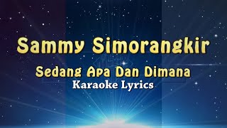 Sammy Simorangkir  Sedang Apa Dan Dimana  KARAOKE [upl. by Ledairam]