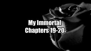 My Immortal Chapters 1920 [upl. by Macmahon]