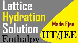 IITJEE Lattice Enthalpy Hydration Enthalpy Solution Enthalpy Themo Dynamics amp ChemistryPart30 [upl. by Dugald449]