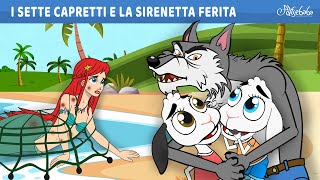 I Sette Capretti e la Sirenetta Ferita  Storie Per Bambini Cartoni Animati I Fiabe e Favole [upl. by Dniren708]