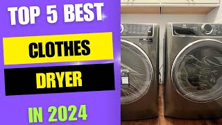 Top 5 Best Clothes Dryers 2024  Best Clothes Dryers Review [upl. by Lekym378]