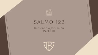 Salmo 122  Subiendo a Jerusalén  Parte III [upl. by Armstrong700]