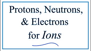 Finding the Protons Neutrons Electrons amp Mass Number for Ions [upl. by Rustice]