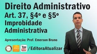 CF88  Art 37 § 4º e 5º Improbidade Administrativa [upl. by Ailekat632]