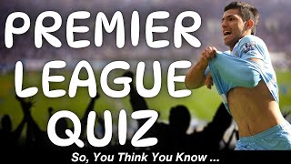 THE ULTIMATE PREMIER LEAGUE QUIZ  So You Think You Know The Premier League [upl. by Homere]