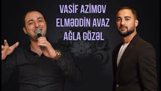 Vasif Azimov amp Elmeddin Avaz  Agla gozel [upl. by Itram]