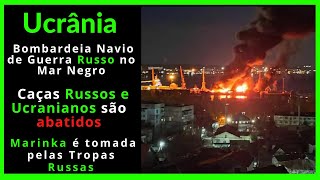 Ucrânia bombardeia Navio Russo Caças russos e ucranianos abatidos e Marinka é Tomada pela Rússia [upl. by Pheni]