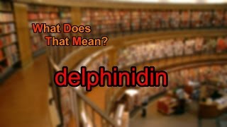 What does delphinidin mean [upl. by Hgielrahc252]