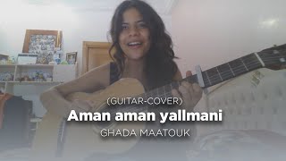 Ghada Maatouk  Aman Aman Yallmani Guitar Cover [upl. by Wengert77]