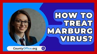 How To Treat Marburg Virus  CountyOfficeorg [upl. by Gaddi]