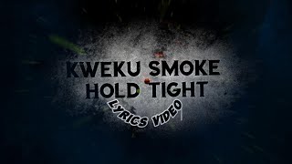 Kweku smoke Hold Tight lyrics Carrislyrics [upl. by Pacificas]