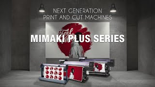 New Mimaki Plus Series Next Generation Print amp Cut Machines [upl. by Ativla394]